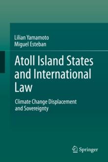 Atoll Island States and International Law : Climate Change Displacement and Sovereignty