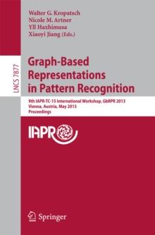 Graph-Based Representations in Pattern Recognition : 9th IAPR-TC-15 International Workshop, GbRPR 2013, Vienna, Austria, May 15-17, 2013, Proceedings