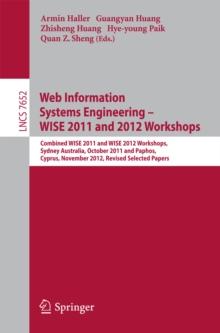 Web Information Systems Engineering : Combined WISE 2011 and 2012 Workshops, Sydney, Australia, October 13-14, 2011 and Paphos, Cyprus, November 28-30, 2012. Revised Selected Papers