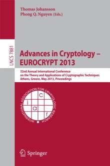 Advances in Cryptology -- EUROCRYPT 2013 : 32nd Annual International Conference on the Theory and Applications of Cryptographic Techniques, Athens, Greece, May 26-30, 2013, Proceedings