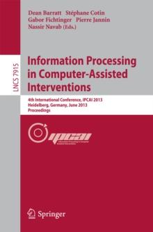 Information Processing in Computer-Assisted Interventions : 4th International Conference, IPCAI 2013, Heidelberg, Germany, June 26, 2013. Proceedings