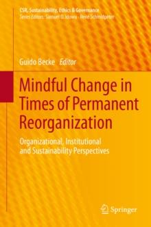 Mindful Change in Times of Permanent Reorganization : Organizational, Institutional and Sustainability Perspectives