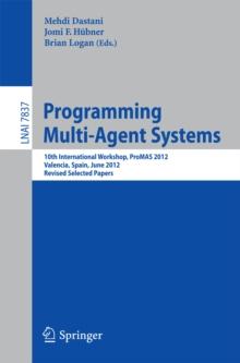 Programming Multi-Agent Systems : 10th International Workshop, ProMAS 2012, Valencia, Spain, June 5, 2012, Revised Selected Papers