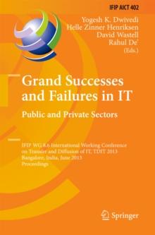 Grand Successes and Failures in IT: Public and Private Sectors : IFIP WG 8.6 International Conference on Transfer and Diffusion of IT, TDIT 2013, Bangalore, India, June 27-29, 2013, Proceedings