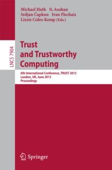 Trust and Trustworthy Computing : 6th International Conference, TRUST 2013, London, UK, June 17-19, 2013, Proceedings