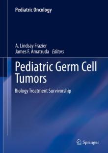 Pediatric Germ Cell Tumors : Biology Treatment Survivorship