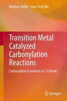 Transition Metal Catalyzed Carbonylation Reactions : Carbonylative Activation of C-X Bonds