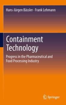 Containment Technology : Progress in the Pharmaceutical and Food Processing Industry