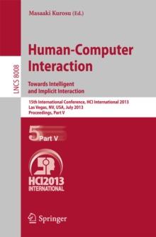 Human-Computer Interaction: Towards Intelligent and Implicit Interaction : 15th International Conference, HCI International 2013, Las Vegas, NV, USA, July 21-26, 2013, Proceedings, Part V