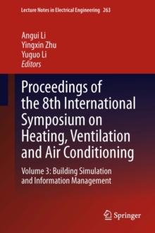 Proceedings of the 8th International Symposium on Heating, Ventilation and Air Conditioning : Volume 3: Building Simulation and Information Management