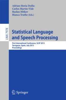 Statistical Language and Speech Processing : First International Conference, SLSP 2013, Tarragona, Spain, July 29-31, 2013, Proceedings