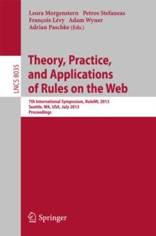 Theory, Practice, and Applications of Rules on the Web : 7th International Symposium, RuleML 2013, Seattle, WA, USA, July 11-13, 2013, Proceedings