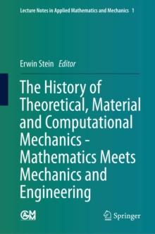 The History of Theoretical, Material and Computational Mechanics - Mathematics Meets Mechanics and Engineering