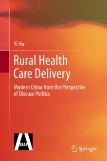 Rural Health Care Delivery : Modern China from the Perspective of Disease Politics