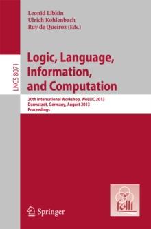 Logic, Language, Information, and Computation : 20th International Workshop, WoLLIC 2013, Darmstadt, Germany, August 20-23, 2013, Proceedings