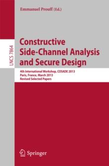 Constructive Side-Channel Analysis and Secure Design : 4th International Workshop, COSADE 2013, Paris, France, March 6-8, 2013, Revised Selected Papers