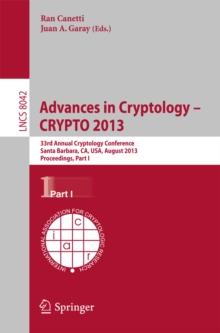 Advances in Cryptology - CRYPTO 2013 : 33rd Annual Cryptology Conference, Santa Barbara, CA, USA, August 18-22, 2013. Proceedings, Part I