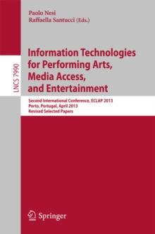 Information Technologies for Performing Arts, Media Access, and Entertainment : Second International Conference, ECLAP 2013, Porto, Portugal, April 8-10, 2013, Revised Selected Papers