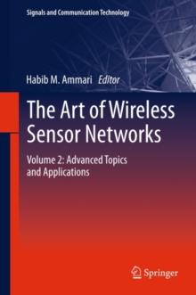 The Art of Wireless Sensor Networks : Volume 2: Advanced Topics and Applications