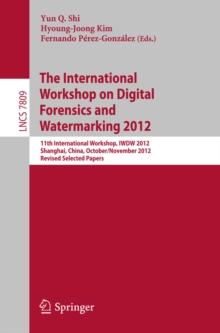 Digital-Forensics and Watermarking : 11th International Workshop, IWDW 2012, Shanghai, China, October 31--November 3, 2012, Revised Selected Papers