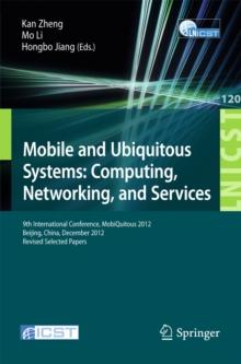 Mobile and Ubiquitous Systems: Computing, Networking, and Services : 9th International Conference, MOBIQUITOUS 2012, Beijing, China, December 12-14, 2012. Revised Selected Papers