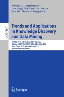 Trends and Applications in Knowledge Discovery and Data Mining : PAKDD 2013 Workshops: DMApps, DANTH, QIMIE, BDM, CDA, CloudSD, Golden Coast, QLD, Australia, Revised Selected Papers