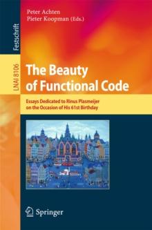 The Beauty of Functional Code : Essays Dedicated to Rinus Plasmeijer on the Occasion of His 61st Birthday