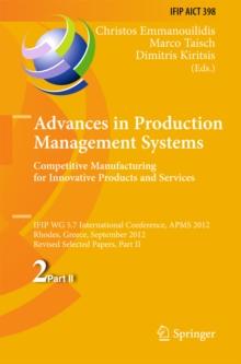 Advances in Production Management Systems. Competitive Manufacturing for Innovative Products and Services : IFIP WG 5.7 International Conference, APMS 2012, Rhodes, Greece, September 24-26, 2012, Revi