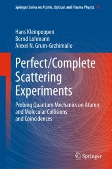 Perfect/Complete Scattering Experiments : Probing Quantum Mechanics on Atomic and Molecular Collisions and Coincidences