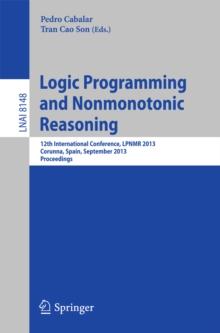 Logic Programming and Nonmonotonic Reasoning : 12th International Conference, LPNMR 2013, Corunna, Spain, September 15-19, 2013. Proceedings