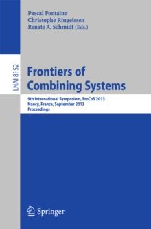 Frontiers of Combining Systems : 9th International Symposium, FroCoS 2013, Nancy, France, September 18-20, 2013, Proceedings