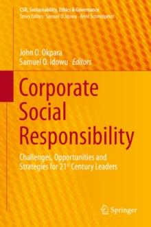 Corporate Social Responsibility : Challenges, Opportunities and Strategies for 21st Century Leaders