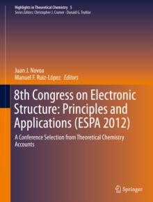 8th Congress on Electronic Structure: Principles and Applications (ESPA 2012) : A Conference Selection from Theoretical Chemistry Accounts