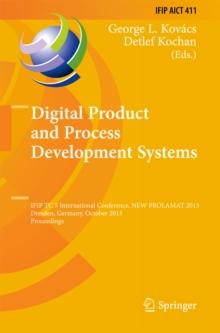 Digital Product and Process Development Systems : IFIP TC 5 International Conference, NEW PROLAMAT 2013, Dresden, Germany, October 10-11, 2013, Proceedings