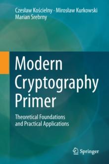 Modern Cryptography Primer : Theoretical Foundations and Practical Applications