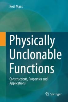 Physically Unclonable Functions : Constructions, Properties and Applications