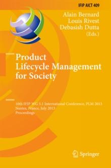 Product Lifecycle Management for Society : 10th IFIP WG 5.1 International Conference, PLM 2013, Nantes, France, July 8-10, 2013, Proceedings