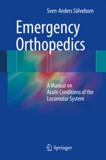 Emergency Orthopedics : A Manual on Acute Conditions of the Locomotor System