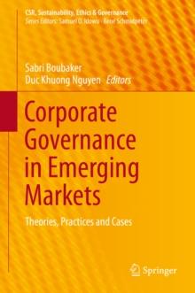 Corporate Governance in Emerging Markets : Theories, Practices and Cases