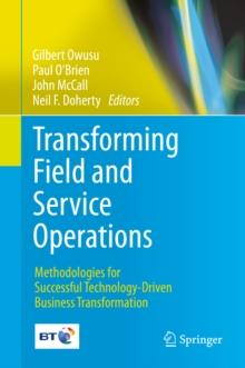 Transforming Field and Service Operations : Methodologies for Successful Technology-Driven Business Transformation