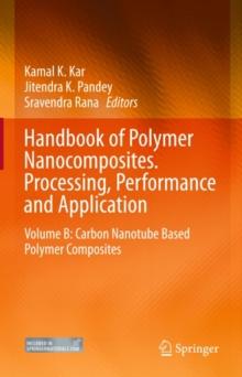 Handbook of Polymer Nanocomposites. Processing, Performance and Application : Volume B: Carbon Nanotube Based Polymer Composites