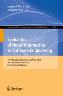 Evaluation of Novel Approaches to Software Engineering : 7th International Conference, ENASE 2012, Wroclaw, Poland, June 29-30, 2012, Revised Selected Papers