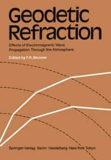 Geodetic Refraction : Effects of Electromagnetic Wave Propagation Through the Atmosphere