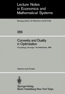 Convexity and Duality in Optimization : Proceedings of the Symposium on Convexity and Duality in Optimization Held at the University of Groningen, The Netherlands June 22, 1984