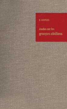 Etudes sur les Groupes Abeliens / Studies on Abelian Groups : Colloque sur la Theorie des Groupes abeliens tenu a l'Universite de Montpellier en juin 1967