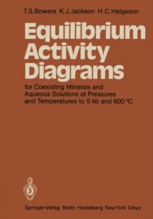 Equilibrium Activity Diagrams : For Coexisting Minerals and Aqueous Solutions at Pressures and Temperatures to 5 kb and 600 (deg)C