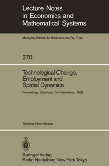 Technological Change, Employment and Spatial Dynamics : Proceedings of an International Symposium on Technological Change and Employment: Urban and Regional Dimensions Held at Zandvoort, The Netherlan