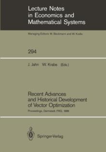 Recent Advances and Historical Development of Vector Optimization : Proceedings of an International Conference on Vector Optimization Held at the Technical University of Darmstadt, FRG, August 4-7, 19