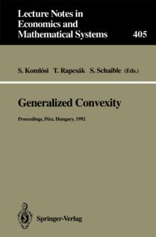 Generalized Convexity : Proceedings of the IVth International Workshop on Generalized Convexity Held at Janus Pannonius University Pecs, Hungary, August 31-September 2, 1992