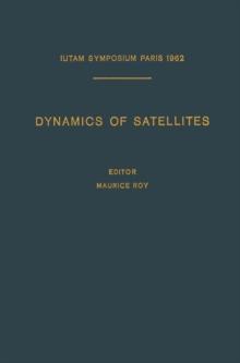 Dynamics of Satellites / Dynamique des Satellites : Symposium Paris, May 28-30, 1962 / Symposium Paris, 28-30 Mai 1962